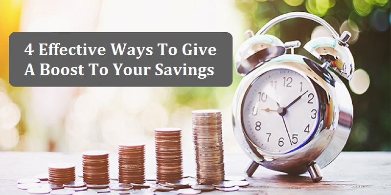 4 Effective Ways To Give A Boost To Your Savings