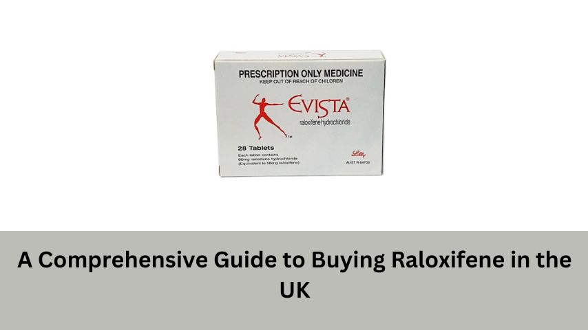 A Comprehensive Guide to Buying Raloxifene in the UK