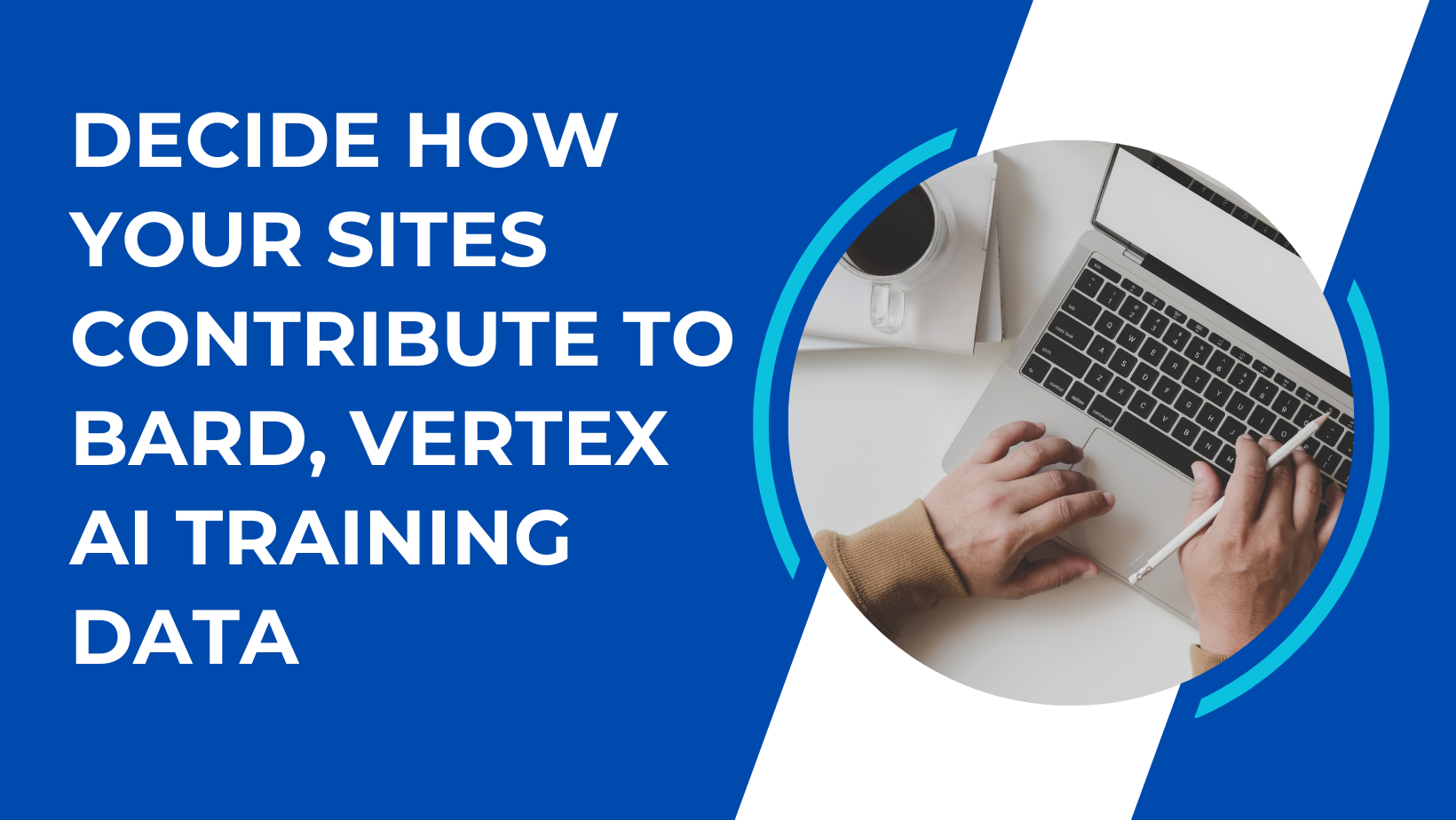 Decide How Your Sites Contribute To Bard, Vertex AI Training Data