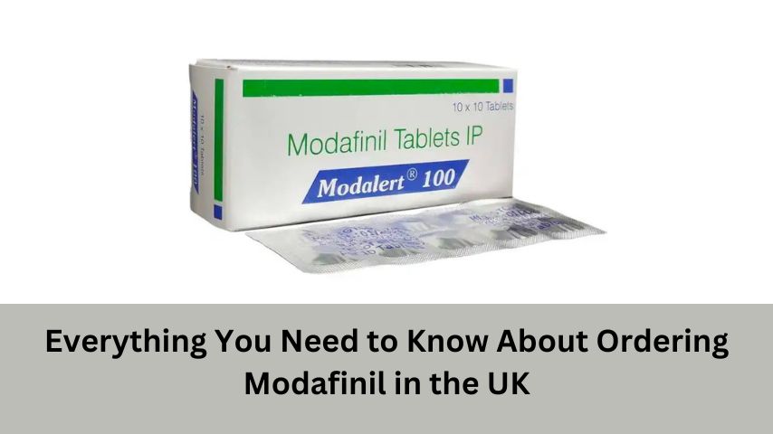 Everything You Need to Know About Ordering Modafinil in the UK