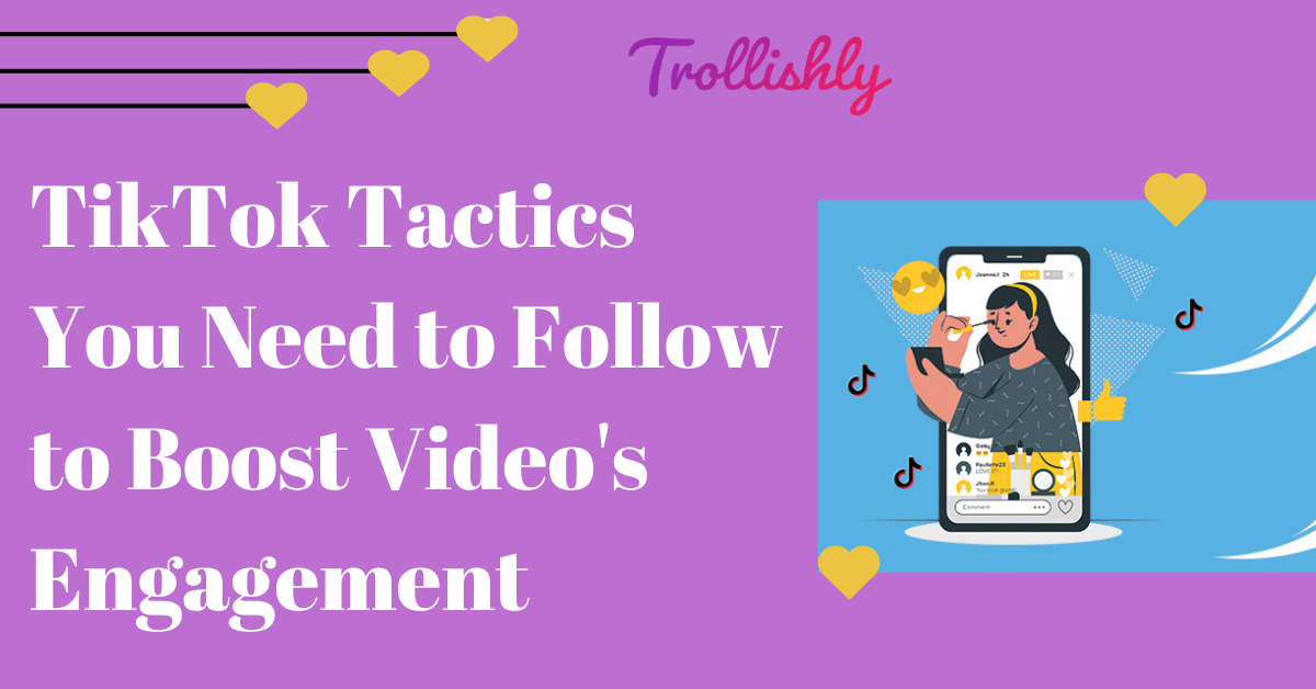 TikTok Tactics You Need to Follow to Boost Video’s Engagement