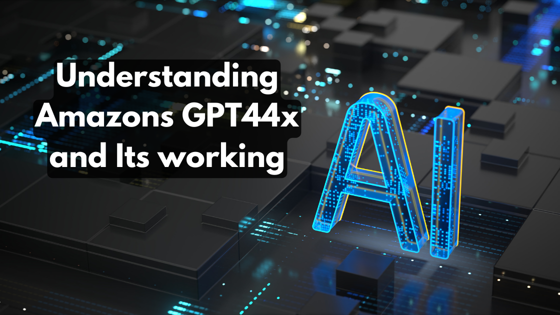 Understanding Amazons GPT44x and Its working