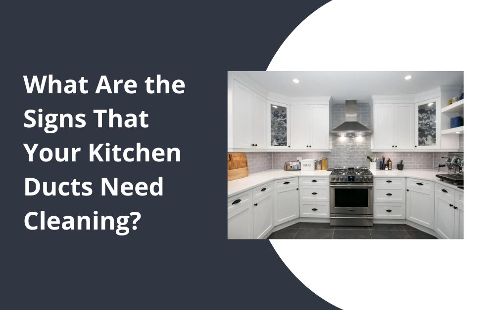 What Are the Signs That Your Kitchen Ducts Need Cleaning?