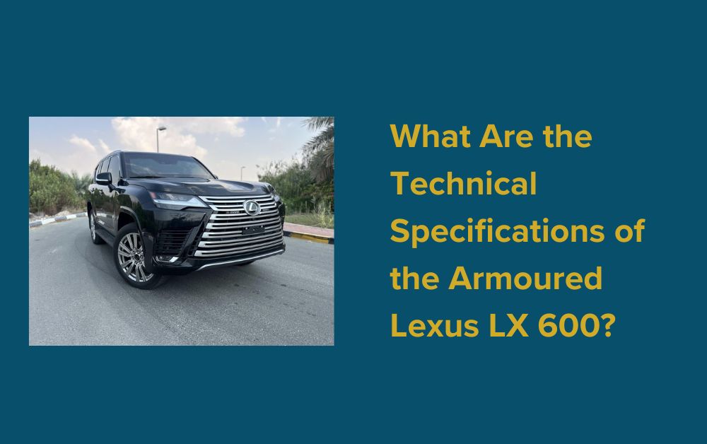 What Are the Technical Specifications of the Armoured Lexus LX 600?