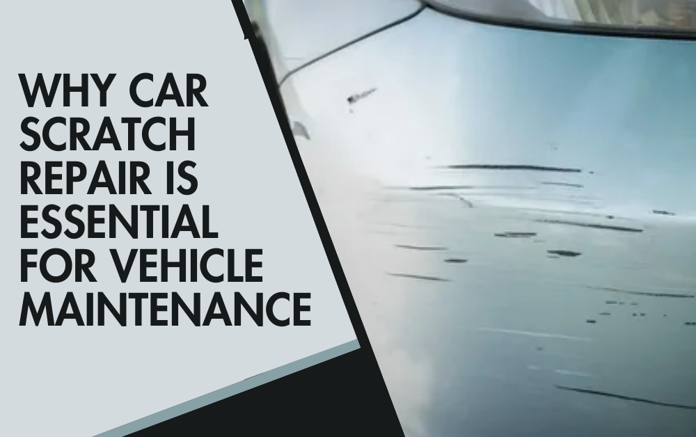 Why Car Scratch Repair is Essential for Vehicle Maintenance