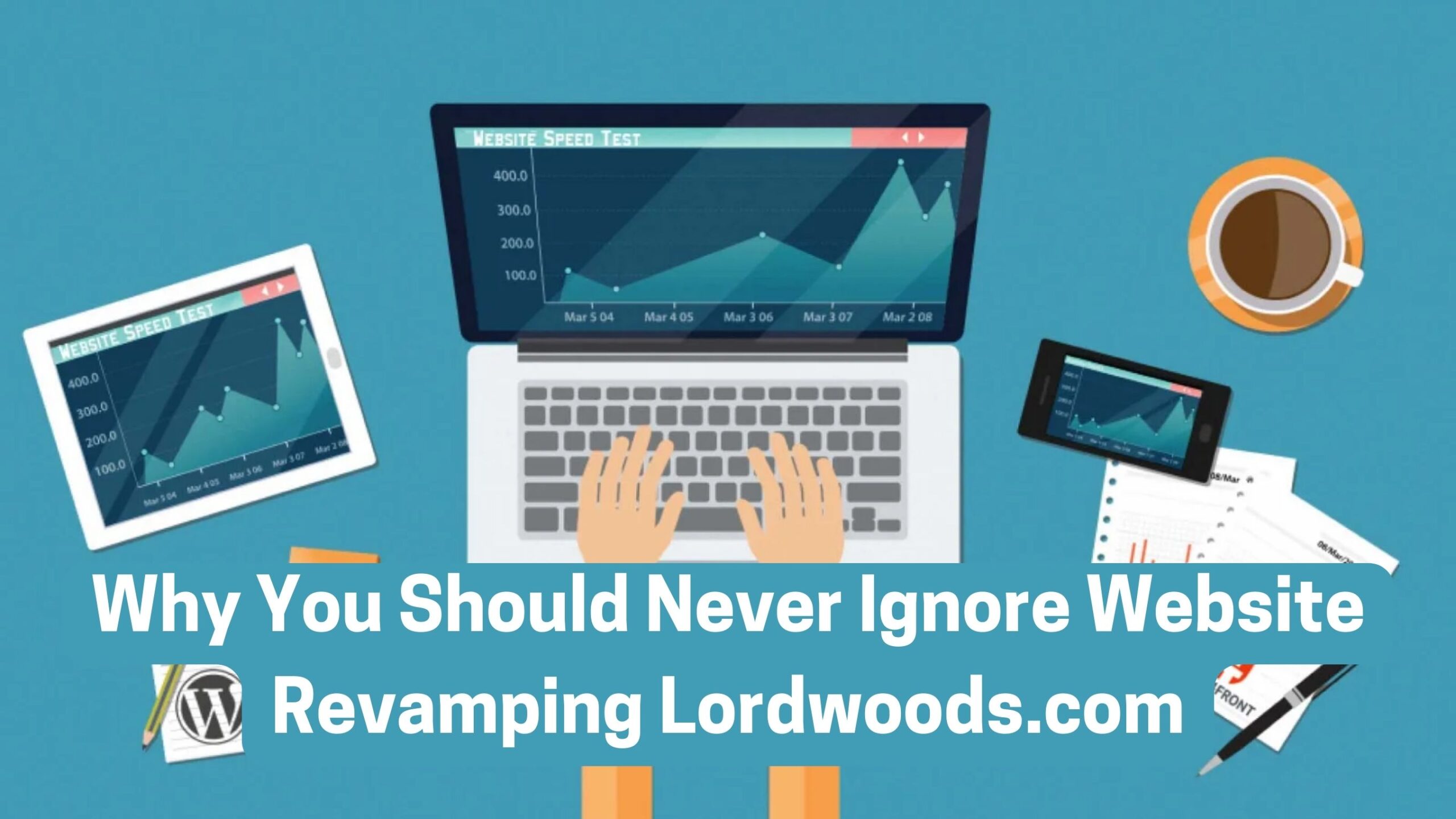 Why You Should Never Ignore Website Revamping Lordwoods.com