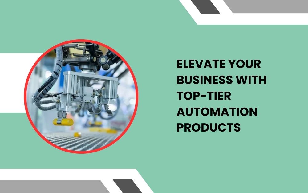 Elevate Your Business with Top-Tier Automation Products