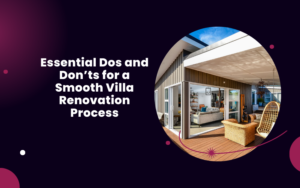 Essential Dos and Don’ts for a Smooth Villa Renovation Process